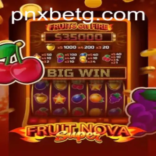 Exploring the Thrills of FruitNovaSuper on pnxbet